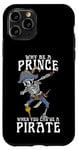 iPhone 11 Pro Why Be A Prince When You Can Be A Pirate Boy Man Toddler Case