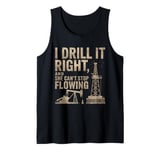 I Drill It Oil Drilling Roughneck Oil Rig Worker Oilfield Tank Top