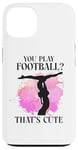 iPhone 13 Ballet Dancer Dance Girl Ballerina You Play Football? That's Case