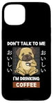 Coque pour iPhone 15 Plus Kawaii Carlin Coffee Don't Talk To Me I'm Drinking Coffee