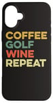 Coque pour iPhone 16 Plus Café Golf Wine Repeat Funny Golfeur Golf Tee Hole In One