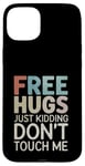 Coque pour iPhone 15 Plus Free Hugs Just Kidding Don't Touch Me Saying Sarcastique