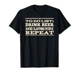 To Do List Drink Beer Avoid Slapping People Repeat T-Shirt