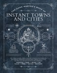 The Game Master's Book of Instant Towns and Cities - 160+ unique villages, towns, settlements and cities, ready-on-demand, plus random generators for NPCs, side quests, bars, shops, temples, local color and more, for your 5th edition RPG adventures