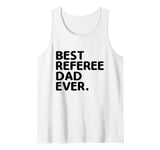 Mens Best Referee Dad Ever Referees Game Sports Tank Top