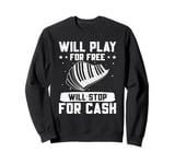 Piano Music Piano Player Will Play For Free Pianist Sweatshirt