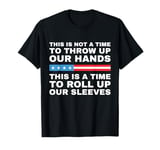 This Is A Time To Roll Up Our Sleeves - Kamala Harris T-Shirt