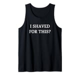 I Shaved For This? Funny Naughty Christmas Humor Tank Top