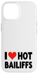 iPhone 14 I Love Hot Bailiffs - Heart - Court Jury Judge Law Lawyer Case