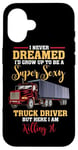 Coque pour iPhone 16 Super Sexy Truck Driver Killing It – Citation amusante Trucker