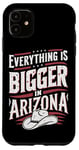 iPhone 11 Arizona USA State Everything Is Bigger In Arizona America Case