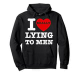 I Heart Love Lying To Men Funny Sarcastic Valentines Day BF Pullover Hoodie