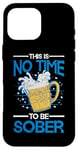 iPhone 16 Pro Max This Is No Time To Be Sober |||--- Case