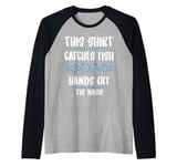 Fishing Humor This Catches Fish Hands off The Wash Fisherman Raglan Baseball Tee