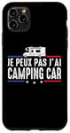 Coque pour iPhone 11 Pro Max Je Peux Pas J'ai camping-car camper camp campeur Drôle