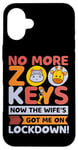 Coque pour iPhone 16 Plus No More Zoo Keys Now The Wifes Got Me Lockdown! Zookeeper