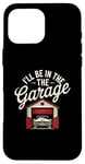 Coque pour iPhone 16 Pro Max I'll Be In The Garage Style Vintage Mechanic Dad Humour