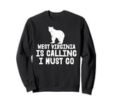 West Virginia Is Calling And I Must Go US State Home USA WV Sweatshirt