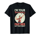 I'm Your Badminton Partner Not Your Target Funny Badminton T-Shirt