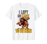 I Left My Cave To Be Here Man Cave Caveman Funny Husband T-Shirt