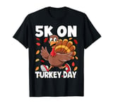 5K On Turkey Day Race Thanksgiving For Turkey Trot Runners T-Shirt