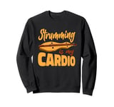 Strumming Is My Cardio Music Teacher Instrumentalist Sweatshirt