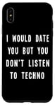 iPhone XS Max I Would Date You But You Don't Listen to Techno Fun Case