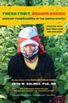 Fresh Fruit, Broken Bodies - Migrant Farmworkers in the United States, Updated with a New Preface and Epilogue