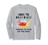 Born To Dilly Dally Forced To Pick Up The Pace Cute Snail Long Sleeve T-Shirt