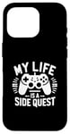 Coque pour iPhone 16 Pro My Life Is A Side Quest Un Jeu Amusant Pour Gamer