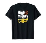 High & Mighty A Funny Soprano Cornet Player Brass Band Joke T-Shirt