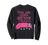 This Girl Loves Garbage Trucks, Female Truck Driver Sweatshirt