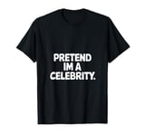 Pretend I'm a Celebrity Funny Lazy Halloween Costume T-Shirt