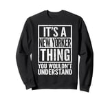 New Yorker Thing - You Wouldn't Understand - New Yorker's Sweatshirt