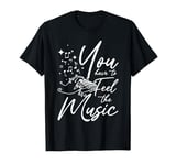 You have to feel the music play piano T-Shirt