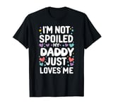 Funny Daughter Son I'm Not Spoiled My Daddy Just Loves Me T-Shirt