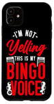 iPhone 11 Bingo Player I'm Not Yelling This Is My Bingo Voice Case