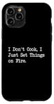 Coque pour iPhone 11 Pro T-shirt de chef humoristique « I Don't Cook I Just Set Things on Fire »