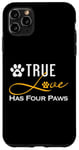 iPhone 11 Pro Max True Love Has Four Paws Funny Dogs Cats Valentine Case