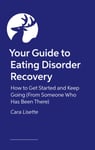 Your Guide to Eating Disorder Recovery  How to Get Started and Keep Going (From Someone Who Has Been There)