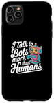 iPhone 11 Pro Max I talk to robots more than human Fun AI Machine Learning Case