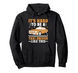 It's Hard To Be A Taxi Driver Like This Cab Taxis Drivers Pullover Hoodie