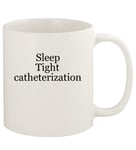 Sleep Tight Catheterization - 11oz Ceramic White Coffee Mug Cup, White JPZK1F