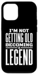 iPhone 12/12 Pro I'm Not Getting Old I'm Becoming A Legend Retro Distressed Case