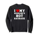 I Love My Husband's Hot Sausage From Men For Women Funny BBQ Sweatshirt