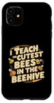 iPhone 11 I Teach The Cutest Bees In The Beehive Bee-Themed Classroom Case