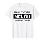 Trendy Call Me By My Name, Mrs. Pitt Going Home to Brad! T-Shirt