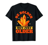 Be Bolder Not Just Older Mineral Collection T-Shirt