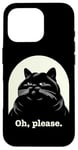 Coque pour iPhone 16 Pro Chat agacé Oh, s'il vous plaît, sarcastique, Rolling Eyes Kawaii Cat