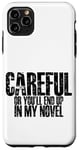 Coque pour iPhone 11 Pro Max Careful Or You'll End Up In My Novel -.